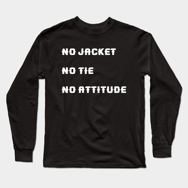 No jacket. No tie. No attitude Long Sleeve T-Shirt by Pushloop